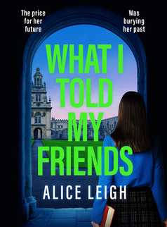 What I Told My Friends by Alice Leigh